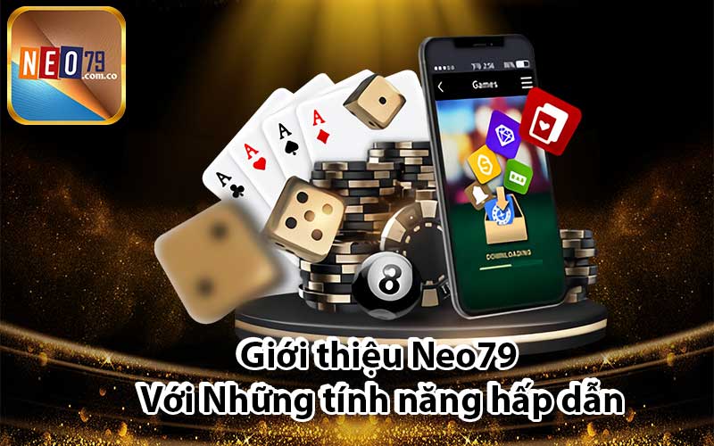 Giới thiệu Neo79 Với Những tính năng hấp dẫn